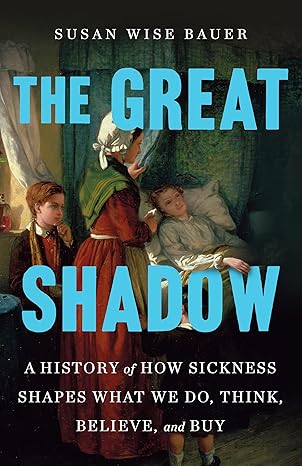 Book cover of The Great Shadow by Susan Wise Bauer showing a historical scene with a caregiver attending to a sick patient